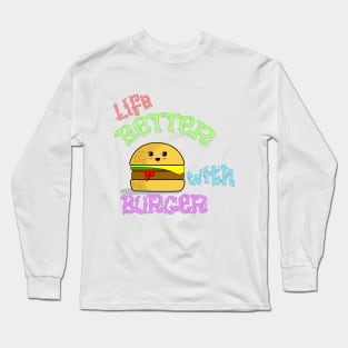 Life Better with Burger Long Sleeve T-Shirt